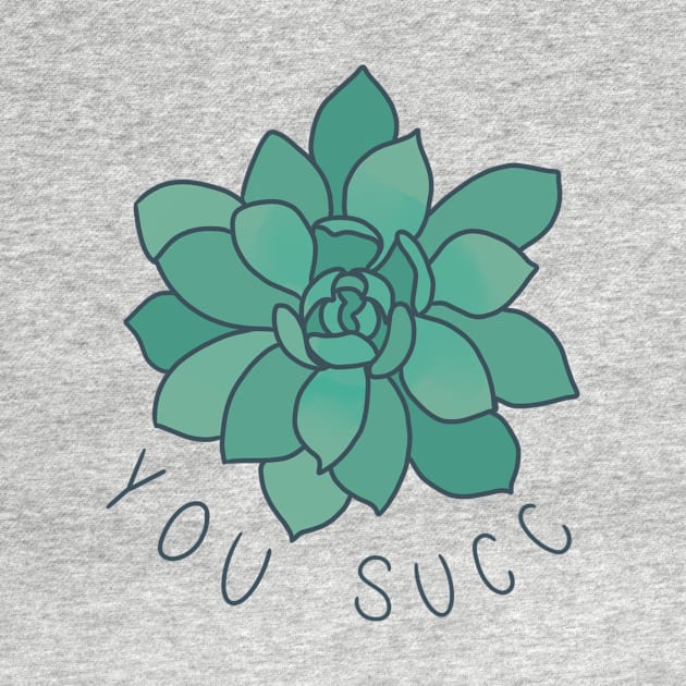 "You Succ" Succulent Design by phogar